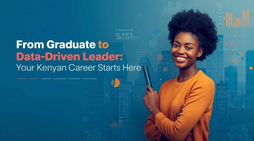 A graphic with the text, "From Graduate to Data-Driven Leader: Your Kenyan Career Starts Here." A smiling young Black professional woman in an orange sweater stands on the right, holding a stylus in front of a blue background showing a city skyline overlaid with data visualizations.